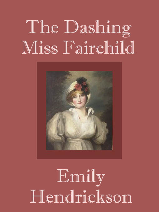 Title details for The Dashing Miss Fairchild by Emily Hendrickson - Available